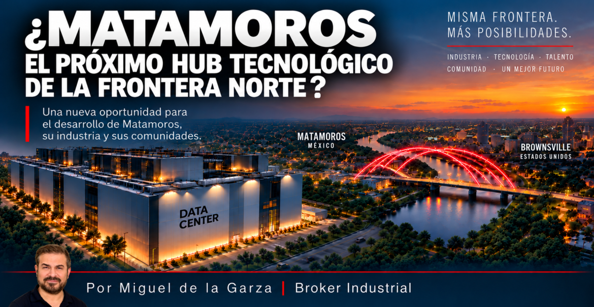 MATAMOROS: ¿EL PRÓXIMO HUB TECNOLÓGICO DE LA FRONTERA NORTE?