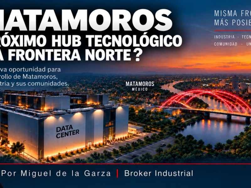 MATAMOROS: ¿EL PRÓXIMO HUB TECNOLÓGICO DE LA FRONTERA NORTE?